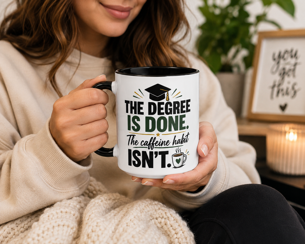 The Degree Is Done. The Caffeine Habit Isn't – Funny Graduate Mug