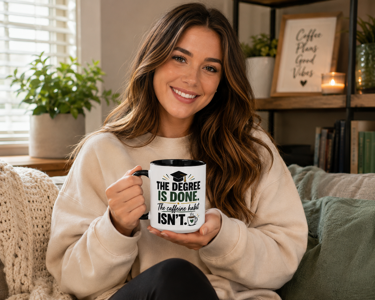 The Degree Is Done. The Caffeine Habit Isn't – Funny Graduate Mug
