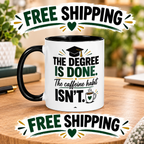 The Degree Is Done. The Caffeine Habit Isn't – Funny Graduate Mug